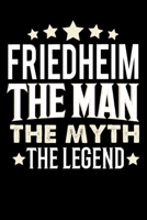 Notizbuch: Friedheim The Man The Myth The Legend (Liniert, 120 Seiten, Softcover mit mattem Finish) f�r den Vater, Bruder, Onkel, Opa uvm. die den Namen, Vornamen Friedheim haben 1700418580 Book Cover