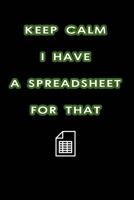 Keep Calm I Have A Spreadsheet For That: Coworker Office Funny Workplace Humor Gag Notebook Wide Ruled Lined Journal 6x9 Inch ( Legal ruled ) Family Gift Idea Mom Dad or Kids in Holidays. 1672852161 Book Cover