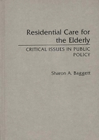 Residential Care for the Elderly: Critical Issues in Public Policy (Contributions to the Study of Aging) 0313267596 Book Cover