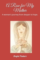 A Rose for My Mother: A woman's journey from despair to hope. B08C4GJV76 Book Cover