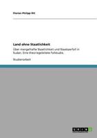 Land ohne Staatlichkeit: Über mangelhafte Staatlichkeit und Staatszerfall in Sudan. Eine theoriegeleitete Fallstudie. 3640900561 Book Cover