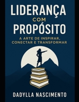 Liderança com Propósito:: A Arte de Inspirar, Conectar e Transformar (Portuguese Edition) B0F942CJHR Book Cover