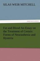 Fat and Blood: An Essay on the Treatment of Certain Forms of Neurasthenia and Hysteria 1514769638 Book Cover