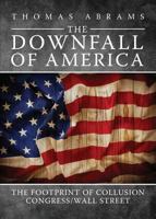 The Downfall of America: The Footprint of Collusion Congress/Wall Street 1683191196 Book Cover