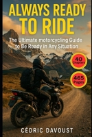 Always Ready to Ride: The Ultimate motorcycling Guide to be Ready for Any Situation B0F5BN3MFF Book Cover