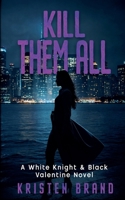 Kill Them All (The White Knight & Black Valentine) B0GVW43J6M Book Cover