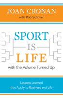 Sport Is Life with the Volume Turned Up: Lessons Learned That Apply to Business and Life 1621902129 Book Cover