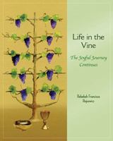 Life in the Vine: The Joyful Journey Continues 1616715987 Book Cover