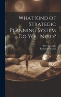 What Kind of Strategic Planning System do you Need? 1377031969 Book Cover