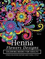 Henna Flowers Designs Coloring Books for Adults: An Adult Coloring Book Featuring Mandalas and Henna Inspired Flowers, Animals, Yoga Poses, and Paisley Patterns 1541246764 Book Cover