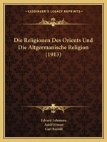 Die Religionen Des Orients Und Die Altgermanische Religion (1913) 1120474256 Book Cover