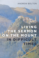 Living the Sermon on the Mount in Difficult Times 1666759317 Book Cover