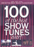 100 of the Best Show Tunes Ever!: Arranged for Piano, Voice and Guitar (Pvg) 1846095891 Book Cover