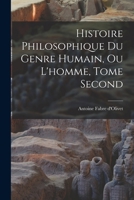 Histoire Philosophique du Genre Humain, ou L'homme, Tome Second 1016924739 Book Cover