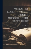 Memoir of Robert Hibbert, Esquire, Founder of the Hibbert Trust 1021108227 Book Cover