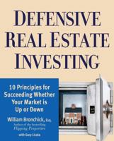 Defensive Real Estate Investing: 10 Principles for Succeeding Whether Your Market is Up or Down 1427754632 Book Cover
