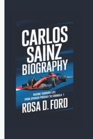 CARLOS SAINZ BIOGRAPHY: Racing Through Life From Spanish Prodigy to Formula 1 B0DXPT25X7 Book Cover
