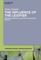 The Influence of the Lexifier: Beyond Grammaticalisation in Singapore English (Language Contact and Bilingualism [Lcb]) 311078517X Book Cover