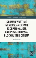 German Wartime Memory, American Exceptionalism, and Post-Cold War Transatlantic Popular Cinema in German Hollywood and American Babelsberg (Popular Culture and World Politics) 1041036574 Book Cover