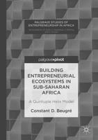 Building Entrepreneurial Ecosystems in Sub-Saharan Africa: A Quintuple Helix Model 1137568933 Book Cover