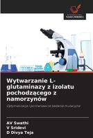 Wytwarzanie L-glutaminazy z izolatu pochodzacego z namorzynów (Polish Edition) 6209824188 Book Cover