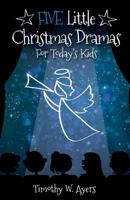 Five Little Christmas Dramas for Today's Kids 0788027956 Book Cover