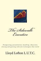 The Sidewalk Executive: Prospecting, Presentation and Closing Skills That Work 1508844720 Book Cover