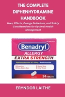 The Complete Diphenhydramine Handbook: Uses, Effects, Dosage Guidelines, and Safety Considerations for Optimal Health Management B0FR45MZFL Book Cover