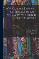 A.W. Quilter Journal of Travels in East Africa, 1909 October 28-1911 March 7; v. 1 101537400X Book Cover