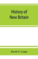 History Of New Britain: With Sketches Of Farmington And Berlin, Connecticut. 1640-1889 9353864666 Book Cover