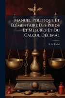 Manuel Politique Et Élémentaire Des Poids Et Mesures Et Du Calcul Décimal 1174993952 Book Cover