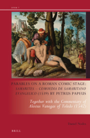 Parables on a Roman Comic Stage: Samarites -- Comoedia de Samaritano Evangelico (1539) by Petrus Papeus: Together with the Commentary of Alexius Vanegas of Toledo (1542) 9004317872 Book Cover