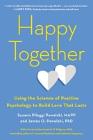 Happy Together: Using the Science of Positive Psychology to Build Love That Lasts 0143130595 Book Cover