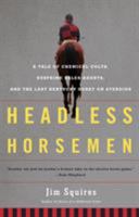 Headless Horsemen: A Tale of Chemical Colts, Subprime Sales Agents, and the Last Kentucky Derby on Steroids 0805092471 Book Cover