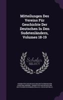 Mitteilungen Des Vereins Fur Geschichte Der Deutschen in Den Sudetenlandern, Volumes 18-19 1343089689 Book Cover