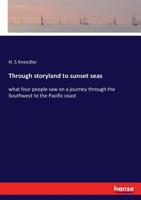 Through Storyland to Sunset Seas; What Four People Saw on a Journey Through the Southwest to the Pacific Coast 3337127924 Book Cover