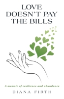 Love Doesn't Pay the Bills: A memoir of resilience and abundance B0F7LZDP6Q Book Cover