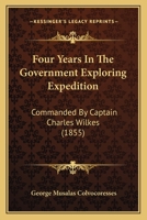 Four Years In The Government Exploring Expedition: Commanded By Captain Charles Wilkes 1164650777 Book Cover