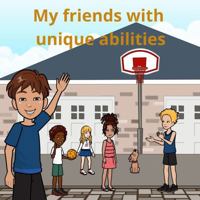My friends with unique abilities (Taking care of my body and creating values.) B0DSF7PSD2 Book Cover