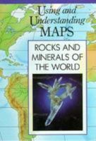 Rocks and Minerals of the World (Using and Understanding Maps) 0791018032 Book Cover