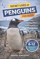 Secret Lives of Penguins for Kids: Fun Facts, Stunning Photos inside the Amazing Life of Penguins for Kids Aged 6-12 B0GXS4324F Book Cover
