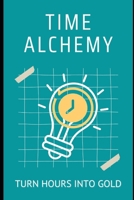 Time Alchemy: Turn Hours into Gold: Effortless Productivity for a Balanced, Stress-Free Life B0F3J67MH5 Book Cover