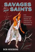 SAVAGES AND SAINTS: The Changing Image of American Indiands in Westerns 1476662789 Book Cover