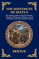 The Sentences of Sextus: The Ancient Guide to Moral Perfection - Timeless Pythagorean Wisdom, Ascetic Teachings, and Early Christian Sayings (Library of Alexandria - Esoteric) 1807527670 Book Cover