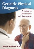 Geriatric Physical Diagnosis: A Guide to Observation and Assessment 0786447311 Book Cover