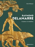 Raymond Delamarre: Sculpteur et médailliste 237666084X Book Cover