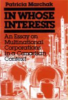 In Whose Interests: An Essay on Multinational Corporations in a Canadian Texts 0773538674 Book Cover