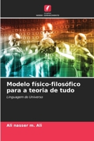 Modelo físico-filosófico para a teoria de tudo: Linguagem do Universo 6205286092 Book Cover