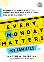 Every Monday Matters for Families: 52-Weeks to Make a Positive Difference in You, Your Family, and Your Community (Ignite Reads) 1728246873 Book Cover