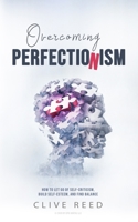 Overcoming Perfectionism: How to Let Go of Self-Criticism, Build Self-Esteem, and Find Balance B08C7DV8BV Book Cover